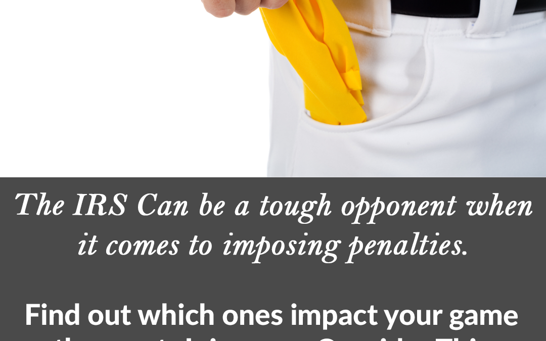 The IRS isn’t afraid to throw a flag and charge you with a penalty