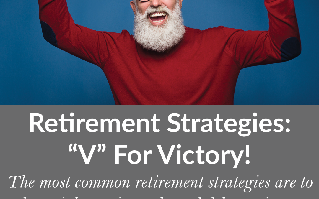 Retirement Strategies “V” For Victory!