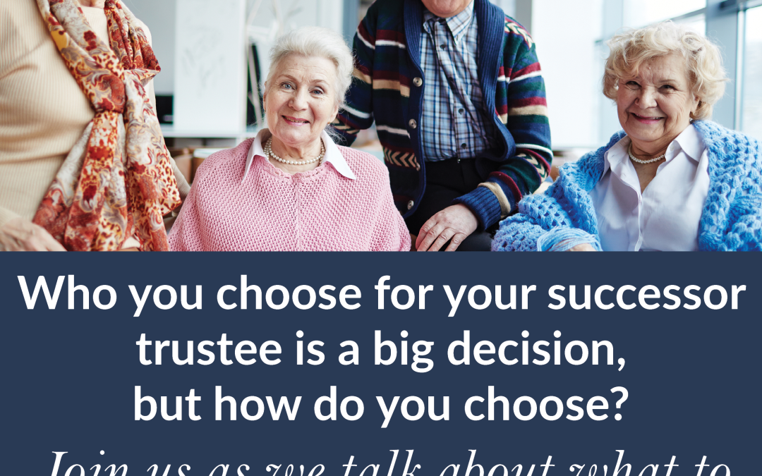 Your successor trustee makes all the difference in the world.