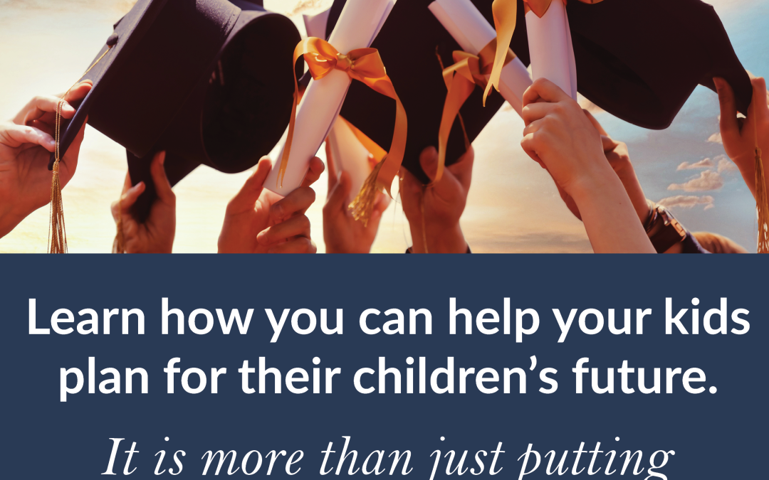 Planning for your children’s future is more than just putting money in the bank