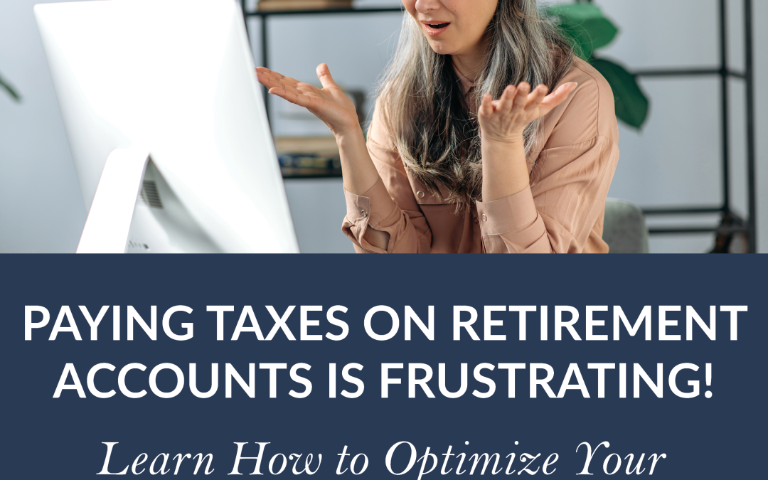 Paying Taxes On Retirement Accounts Is Frustrating!