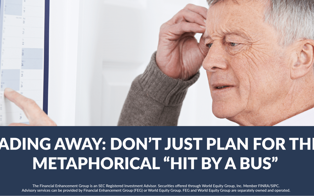 Don’t Just Plan For The Metaphorical Hit By A Bus – Fading Away