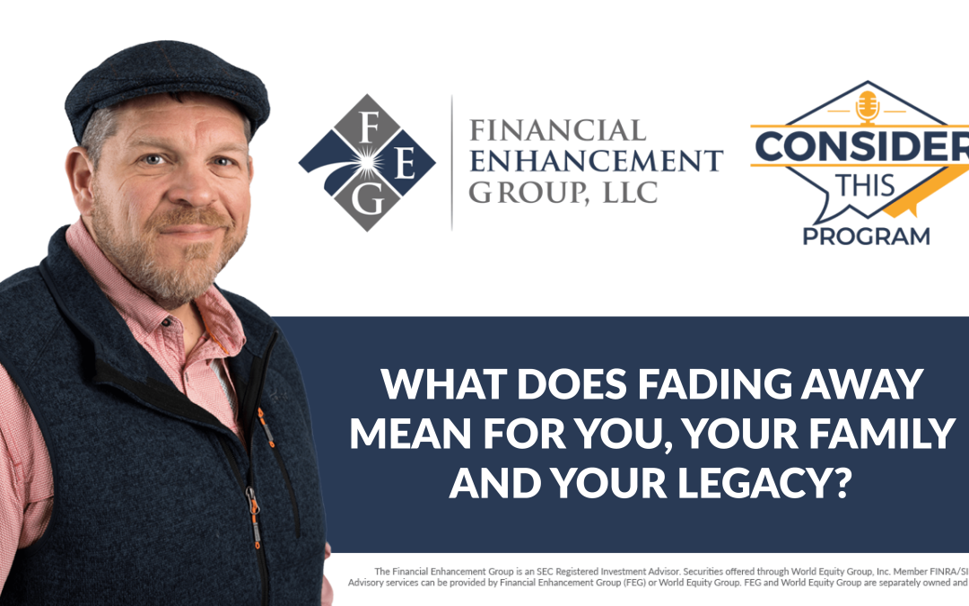 What does fading away mean for you, your family, and your legacy. -1120