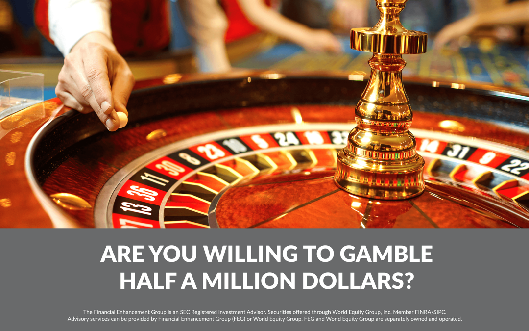Are you willing to gamble half a million dollars? 1147